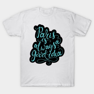 Paris - Always A Good Idea! T-Shirt